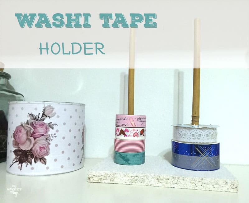Washi Tape Holder • My Sweet Things